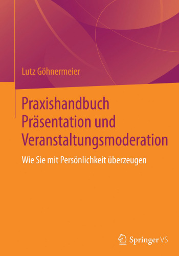 Praxishandbuch Präsentation und Veranstaltungsmoderation: Wie Sie mit Persönlichkeit überzeugen
