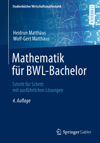 Mathematik für BWL-Bachelor: Schritt für Schritt mit ausführlichen Lösungen
