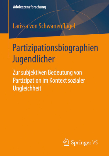 Partizipationsbiographien Jugendlicher: Zur subjektiven Bedeutung von Partizipation im Kontext sozialer Ungleichheit