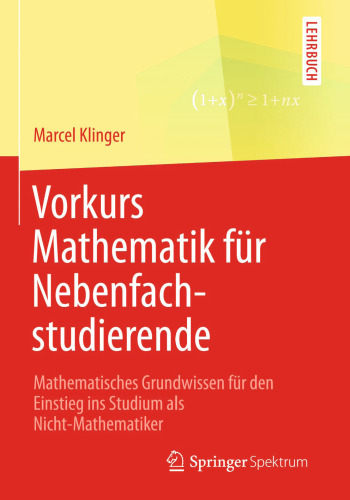 Vorkurs Mathematik für Nebenfachstudierende: Mathematisches Grundwissen für den Einstieg ins Studium als Nicht-Mathematiker