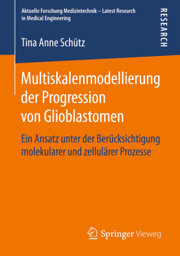 Multiskalenmodellierung der Progression von Glioblastomen: Ein Ansatz unter der Berücksichtigung molekularer und zellulärer Prozesse
