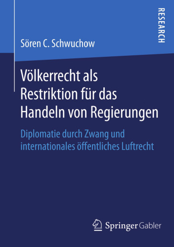 Völkerrecht als Restriktion für das Handeln von Regierungen: Diplomatie durch Zwang und internationales öffentliches Luftrecht