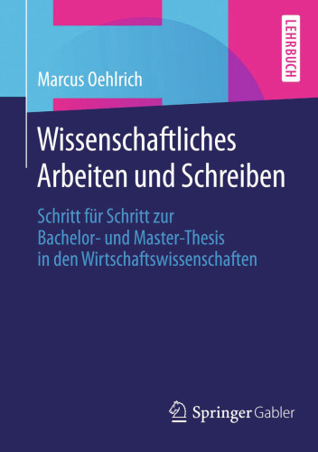 Wissenschaftliches Arbeiten und Schreiben: Schritt für Schritt zur Bachelor- und Master-Thesis in den Wirtschaftswissenschaften