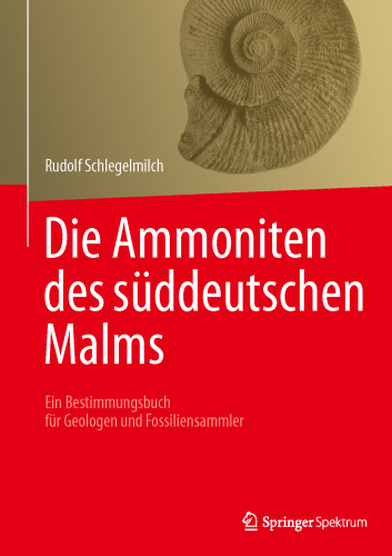 Die Ammoniten des süddeutschen Malms: Ein Bestimmungsbuch für Fossiliensammler und Geologen