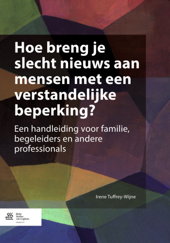Hoe breng je slecht nieuws aan mensen met een verstandelijke beperking?: Een handleiding voor familie, begeleiders en andere professionals