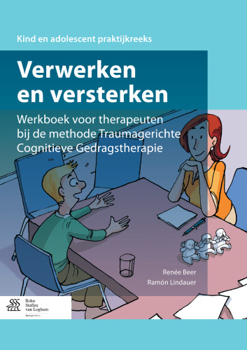 Verwerken en versterken: Werkboek voor therapeuten bij de methode Traumagerichte Cognitieve Gedragstherapie