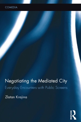 Negotiating the Mediated City: Everyday Encounters with Public Screens
