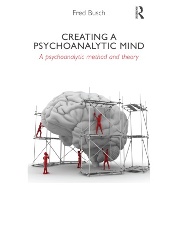 Creating a Psychoanalytic Mind  a psychoanalytic method and theory