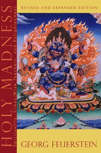 Holy madness : the shock tactics and radical teachings of crazy-wise adepts, holy fools, and rascal gurus