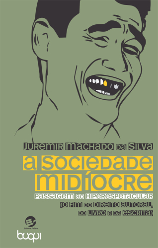 A Sociedade Midíocre. Passagem ao Hiperespetacular - O Fim do Direito Autoral, do Livro e da Escrita
