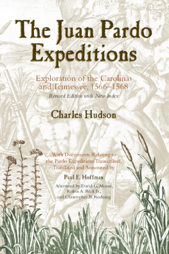 The Juan Pardo Expeditions: Exploration of the Carolinas and Tennessee, 1566-1568