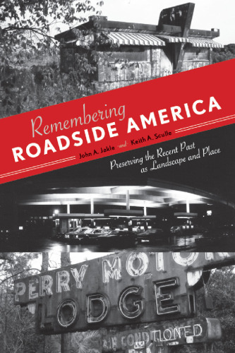 Remembering Roadside America: Preserving the Recent Past as Landscape and Place