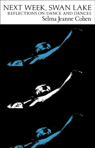 Next Week, Swan Lake: Reflections on Dance and Dances