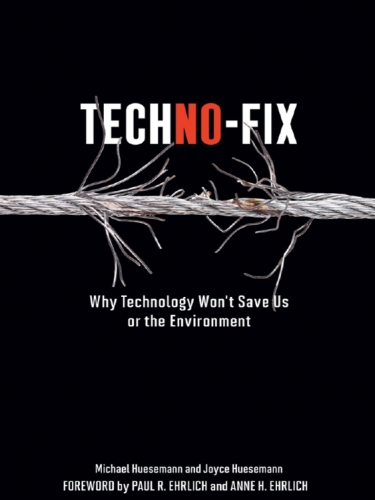 Techno-Fix: Why Technology Won't Save Us or the Environment