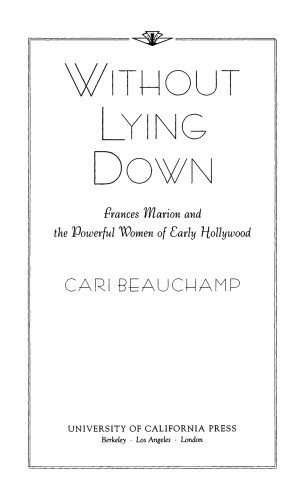 Without Lying Down: Frances Marion and the Powerful Women of Early Hollywood
