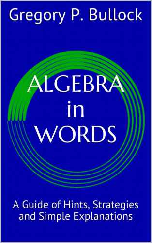 Algebra in Words: A Guide of Hints, Strategies and Simple Explanations