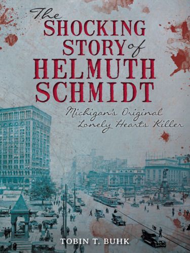 The Shocking Story of Helmuth Schmidt: Michigan's Original Lonely Hearts Killer