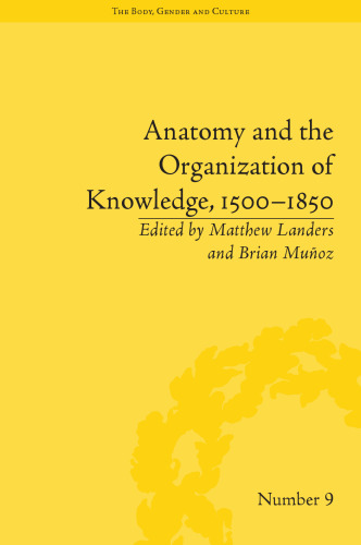 Anatomy and the Organization of Knowledge, 1500–1850