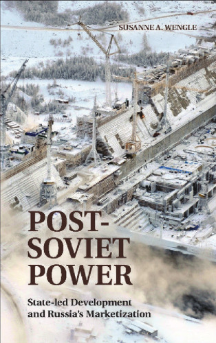 Post-Soviet Power: State-led Development and Russia's Marketization