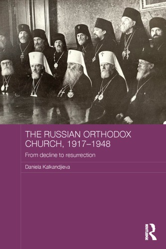 The Russian Orthodox Church, 1917-1948: From Decline to Resurrection