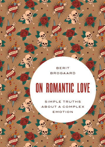On Romantic Love: Simple Truths about a Complex Emotion