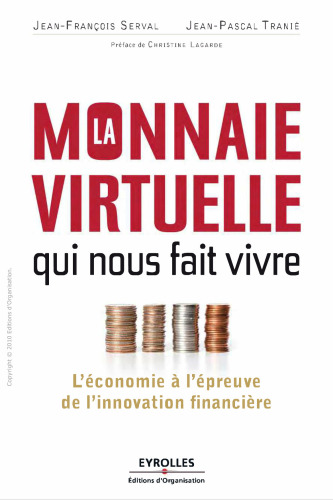 La monnaie virtuelle qui nous fait vivre - L'économie à l'épreuve de l'innovation financière