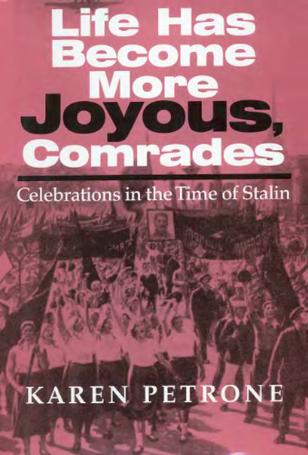 Life Has Become More Joyous, Comrades: Celebrations in the Time of Stalin