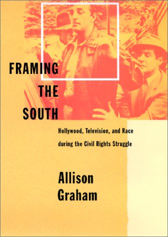 Framing the South: Hollywood, Television, and Race during the Civil Rights Struggle