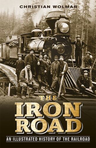 The Iron Road: An Illustrated History of the Railroad