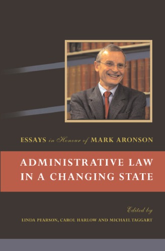 Administrative Law in a Changing State: Essays in Honour of Mark Aronson