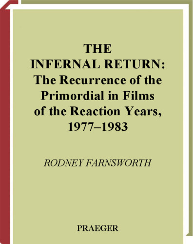 The Infernal Return: The Recurrence of the Primordial in Films of the Reaction Years, 1977-1983