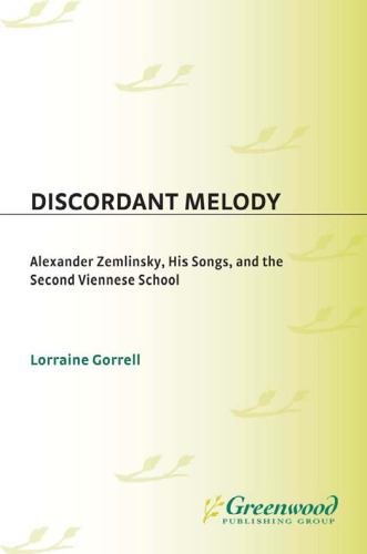 Discordant Melody: Alexander Zemlinsky, His Songs, and the Second Viennese School