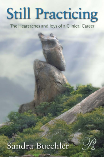 Still Practicing: The Heartaches and Joys of a Clinical Career