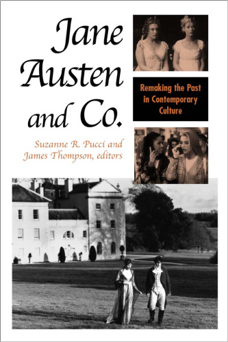 Jane Austen and Co.: Remaking the Past in Contemporary Culture