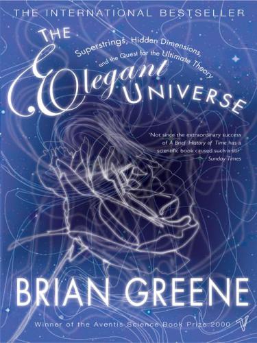 The Elegant Universe: Superstrings, Hidden Dimensions and the Quest for the Ultimate Theory