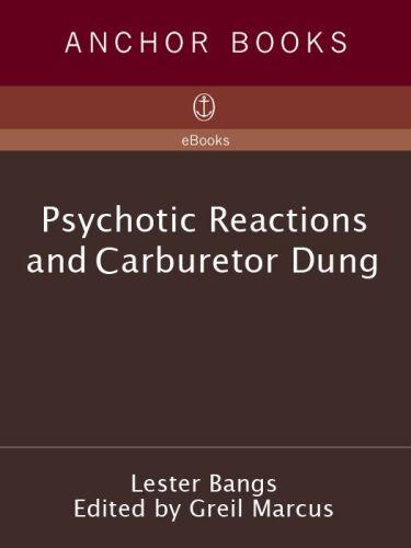 Psychotic Reactions and Carburetor Dung: The Work of a Legendary Critic: Rock'N'Roll as Literature and Literature as Rock 'N'Roll