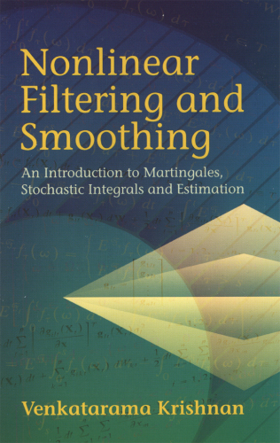 Nonlinear Filtering and Smoothing: An  Introduction to Martingales, Stochastic Integrals and Estimation