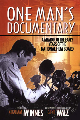 One Man's Documentary: A Memoir of the Early Years of the National Film Board
