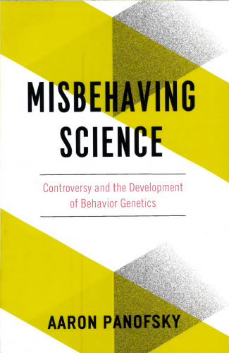 Misbehaving Science: Controversy and the Development of Behavior Genetics