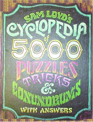Sam Loyd's Cyclopedia of 5000 Puzzles tricks and Conundrums with Answers