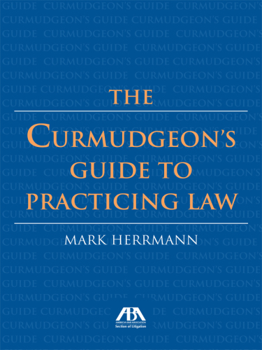 The Curmudgeon's Guide to Practicing Law