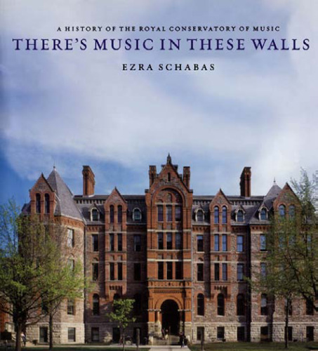 There's Music In These Walls: A History of the Royal Conservatory of Music
