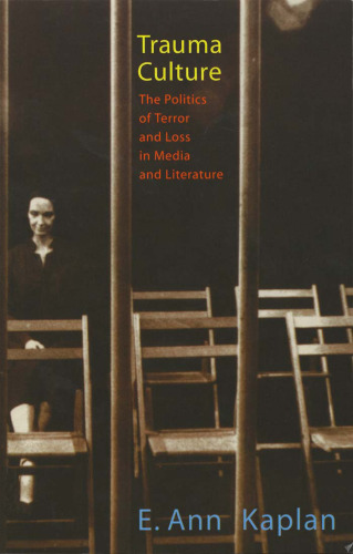 Trauma Culture: The Politics of Terror and Loss in Media and Literature