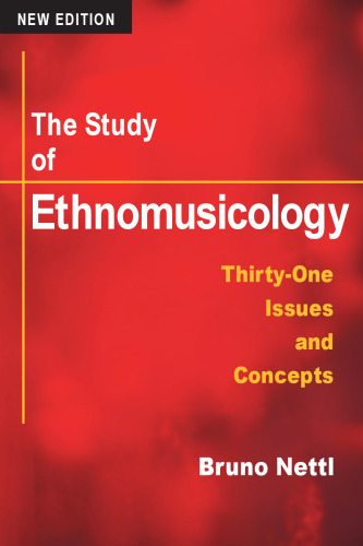 The Study of Ethnomusicology: Thirty-one Issues and Concepts