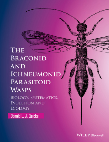 The Braconid and Ichneumonid Parasitoid Wasps: Biology, Systematics, Evolution and Ecology