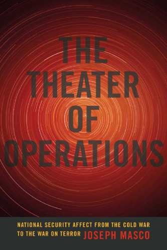 The Theater of Operations: National Security Affect from the Cold War to the War on Terror