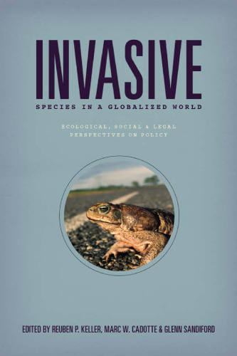 Invasive Species in a Globalized World: Ecological, Social, and Legal Perspectives on Policy