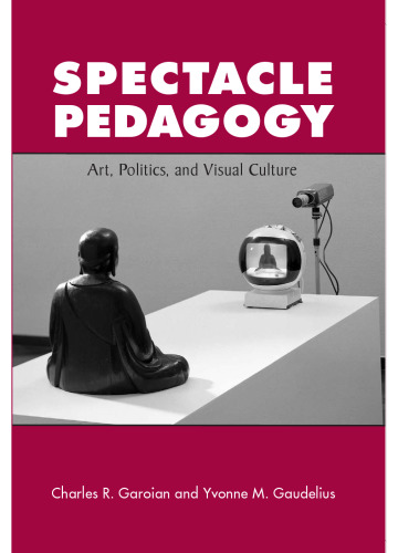 Spectacle Pedagogy: Art, Politics, and Visual Culture