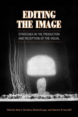 Editing the Image: Strategies in the Production and Reception of the Visual