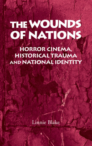 The Wounds of Nations: Horror Cinema , Historical Trauma and National Identity